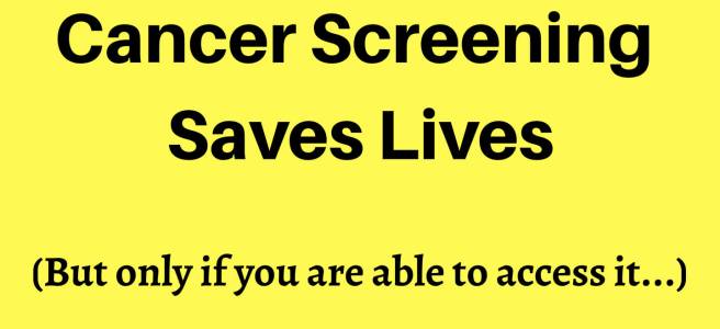 Photo shows - "Cancer Screening Saves Lives (But only if you are able to access it)